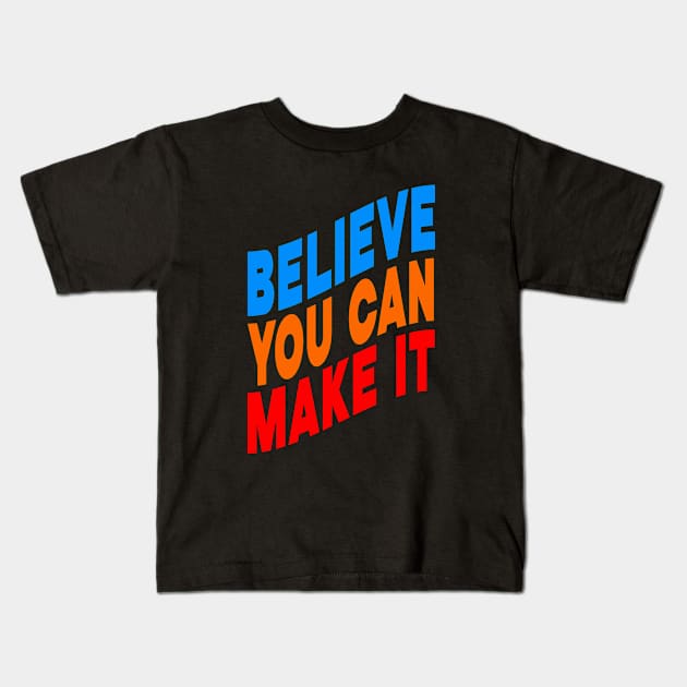 Believe you can make it Kids T-Shirt by Evergreen Tee